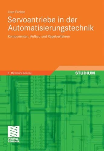 Servoantriebe in der Automatisierungstechnik Komponenten, Aufbau und Regelverfahren