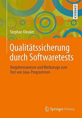Qualitätssicherung durch Softwaretests Vorgehensweisen und Werkzeuge zum Test von Java-Programmen