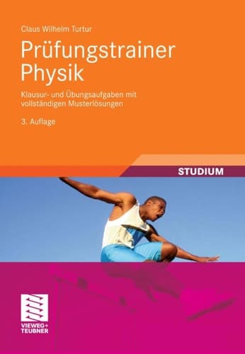 Prüfungstrainer Physik Klausur- und Übungsaufgaben mit vollständigen Musterlösungen