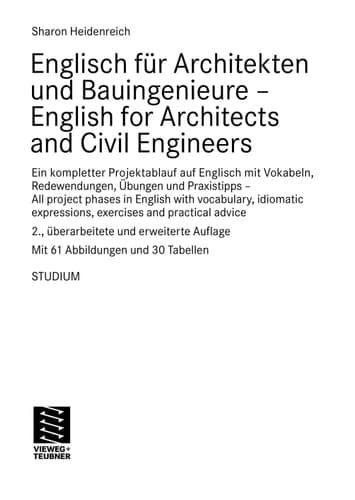 Englisch für Architekten und Bauingenieure - English for Architects and Civil Engineers Ein kompletter Projektablauf auf Englisch mit Vokabeln, Redewendungen, Übungen und Praxistipps - All project phases in English with vocabulary, idiomatic expressions, exercises and practical advice