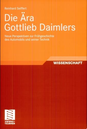 Die Ära Gottlieb Daimlers Neue Perspektiven zur Frühgeschichte des Automobils und seiner Technik