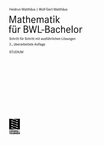 Mathematik für BWL-Bachelor Schritt für Schritt mit ausführlichen Lösungen