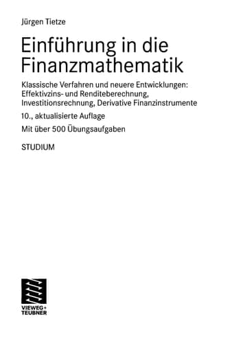 Einführung in die Finanzmathematik klassische Verfahren und neuere Entwicklungen ; Effektivzins- und Renditeberechnung, Investitionsrechnung, derivative Finanzinstrumente ; mit über 500 Übungsaufgaben