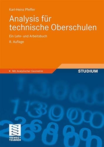 Analysis für technische Oberschulen Ein Lehr- und Arbeitsbuch