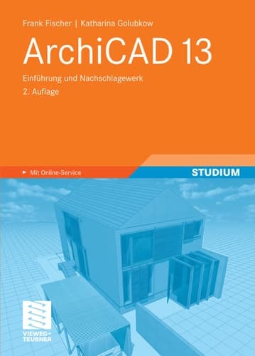 ArchiCAD 13 Einführung und Nachschlagewerk ; [mit Online-Service]