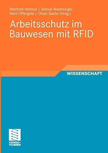 Arbeitsschutz im Bauwesen mit RFID Forschungsbericht zum Projekt „Sicherheitstechnik mit RFID - Entwicklung, Erprobung und Optimierung von geeigneten Instrumenten zur nachhaltigen Verbesserung des Arbeitsschutzes auf Grundlage von RFID“