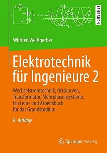 Elektrotechnik für Ingenieure 2 Wechselstromtechnik, Ortskurven, Transformator, Mehrphasensysteme. Ein Lehr- und Arbeitsbuch für das Grundstudium