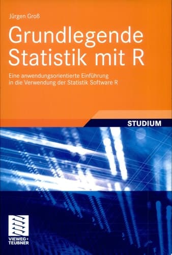 Grundlegende Statistik mit R Eine anwendungsorientierte Einführung in die Verwendung der Statistik Software R