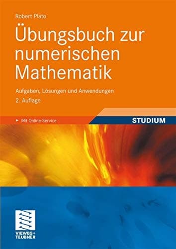 Übungsbuch zur numerischen Mathematik Aufgaben, Lösungen und Anwendungen