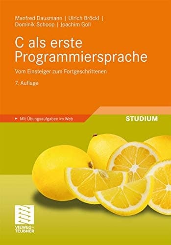 C als erste Programmiersprache Vom Einsteiger zum Fortgeschrittenen
