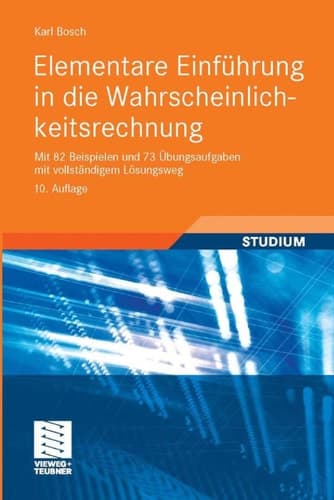 Elementare Einführung in die Wahrscheinlichkeitsrechnung Mit 82 Beispielen und 73 Übungsaufgaben mit vollständigem Lösungsweg