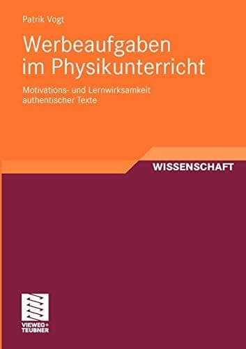 Werbeaufgaben im Physikunterricht Motivations- und Lernwirksamkeit authentischer Texte