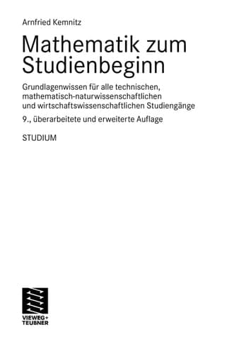 Mathematik zum Studienbeginn Grundlagenwissen für alle technischen, mathematisch-naturwissenschaftlichen und wirtschaftswissenschaftlichen Studiengänge