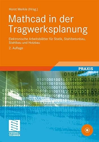 Mathcad in der Tragwerksplanung: Elektronische Arbeitsblätter für Statik, Stahlbetonbau, Stahlbau und Holzbau (German Edition)