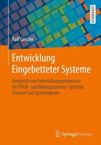 Entwicklung Eingebetteter Systeme Vergleich von Entwicklungsprozessen für FPGA- und Mikroprozessor-Systeme Entwurf auf Systemebene
