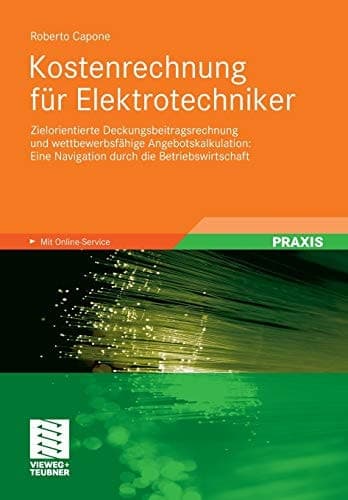 Kostenrechnung für Elektrotechniker Zielorientierte Deckungsbeitragsrechnung und wettbewerbsfähige Angebotskalkulation: Eine Navigation durch die Betriebswirtschaft
