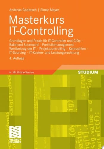 Masterkurs IT-Controlling Grundlagen und Praxis für IT-Controller und CIOs - Balanced Scorecard - Portfoliomanagement - Wertbeitrag der IT - Projektcontrolling - Kennzahlen - IT-Sourcing - IT-Kosten- und Leistungsrechnung