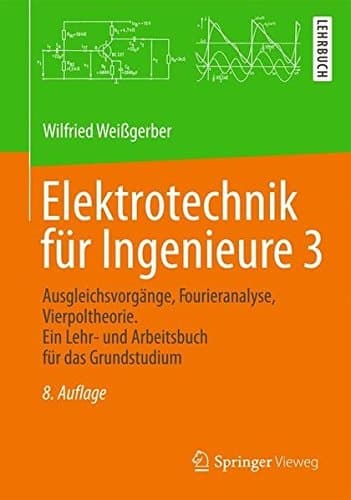 Elektrotechnik für Ingenieure 3 Ausgleichsvorgänge, Fourieranalyse, Vierpoltheorie. Ein Lehr- und Arbeitsbuch für das Grundstudium