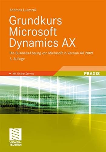 Grundkurs Microsoft Dynamics AX Die Business-Lösung von Microsoft in Version AX 2009