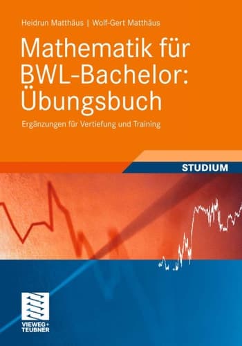 Mathematik für BWL-Bachelor: Übungsbuch Ergänzungen für Vertiefung und Training