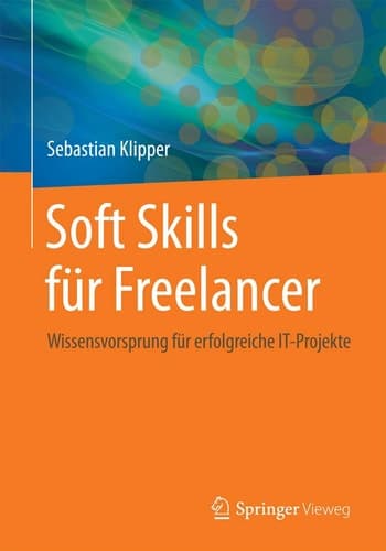 Soft Skills für Freelancer Wissensvorsprung für erfolgreiche IT-Projekte