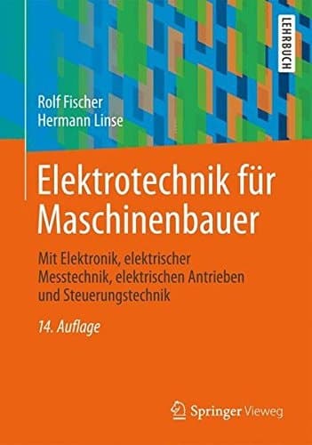 Elektrotechnik für Maschinenbauer mit Elektronik, elektrischer Messtechnik, elektrischen Antrieben und Steuerungstechnik