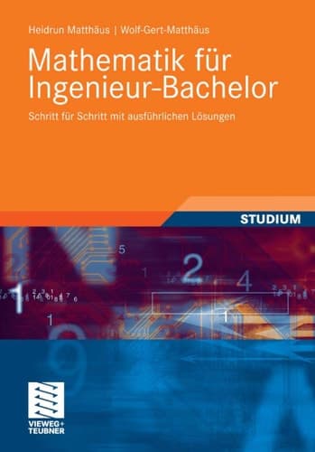 Mathematik für Ingenieur-Bachelor Schritt für Schritt mit ausführlichen Lösungen