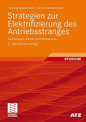 Strategien zur Elektrifizierung des Antriebsstranges Technologien, Märkte und Implikationen