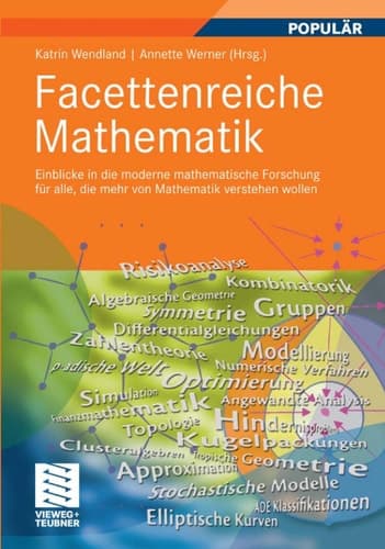 Facettenreiche Mathematik Einblicke in die moderne mathematische Forschung für alle, die mehr von Mathematik verstehen wollen