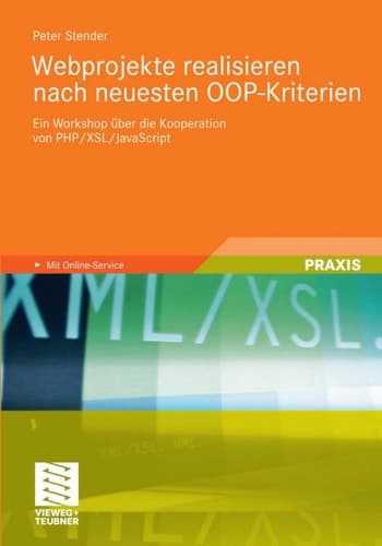 Webprojekte realisieren nach neuesten OOP-Kriterien Ein Workshop über die Kooperation von PHP/XSL/JavaScript