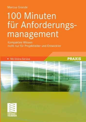 100 Minuten für Anforderungsmanagement Kompaktes Wissen nicht nur für Projektleiter und Entwickler