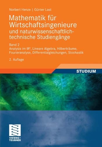 Mathematik für Wirtschaftsingenieure und naturwissenschaftlich-technische Studieng?e Band 2 Analysis im IR^n, Lineare Algebra, Hilberträume, Fourieranalyse, Differentialgleichungen, Stochastik