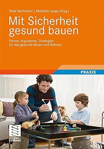MIt Sicherheit gesund bauen Fakten, Argumente und Strategien für das gesunde Bauen und Wohnen