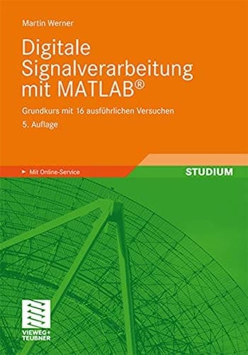 Digitale Signalverarbeitung mit MATLAB® Grundkurs mit 16 ausführlichen Versuchen