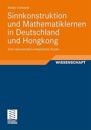 Sinnkonstruktion und Mathematiklernen in Deutschland und Hongkong Eine rekonstruktiv-empirische Studie