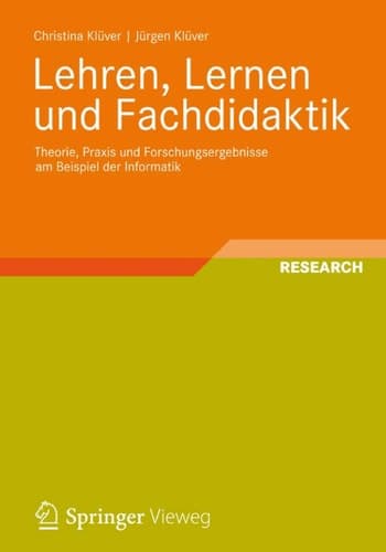 Lehren, Lernen und Fachdidaktik Theorie, Praxis und Forschungsergebnisse am Beispiel der Informatik