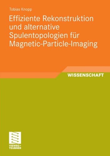 Effiziente Rekonstruktion und alternative Spulentopologien für Magnetic-Particle-Imaging