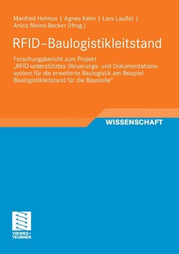 RFID-Baulogistikleitstand Forschungsbericht zum Projekt „RFID-unterstütztes Steuerungs- und Dokumentationssystem für die erweiterte Baulogistik am Beispiel Baulogistikleitstand für die Baustelle“