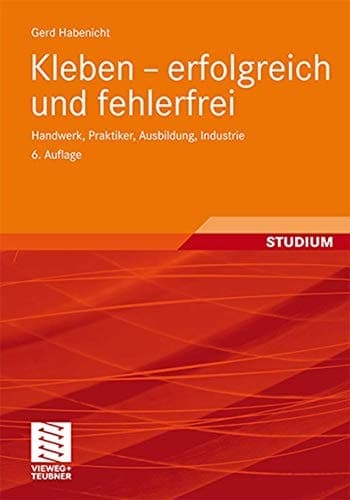 Kleben - erfolgreich und fehlerfrei Handwerk, Praktiker, Ausbildung, Industrie