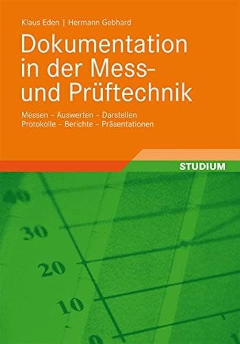 Dokumentation in der Mess- und Prüftechnik Messen - Auswerten - Darstellen Protokolle - Berichte - Präsentationen