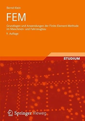 FEM Grundlagen und Anwendungen der Finite-Element-Methode im Maschinen- und Fahrzeugbau