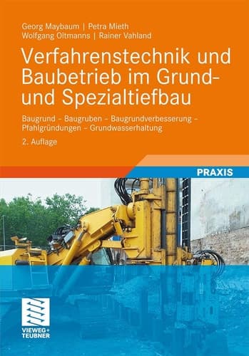 Verfahrenstechnik und Baubetrieb im Grund- und Spezialtiefbau Baugrund - Baugruben - Baugrundverbesserung - Pfahlgründungen - Grundwasserhaltung