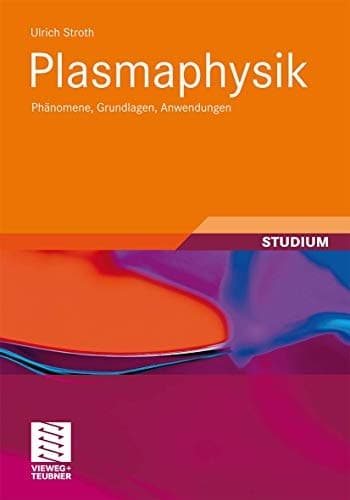 Plasmaphysik Phänomene, Grundlagen, Anwendungen