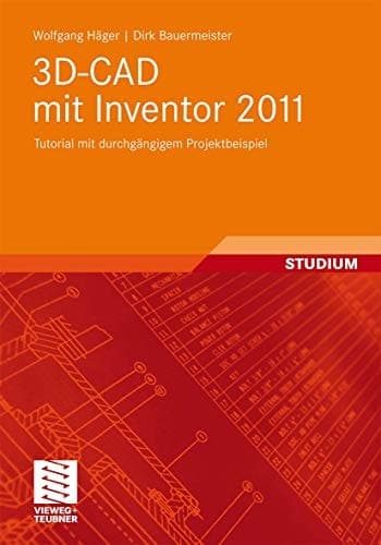 3D-CAD mit Inventor 2011 Tutorial mit durchgängigem Projektbeispiel