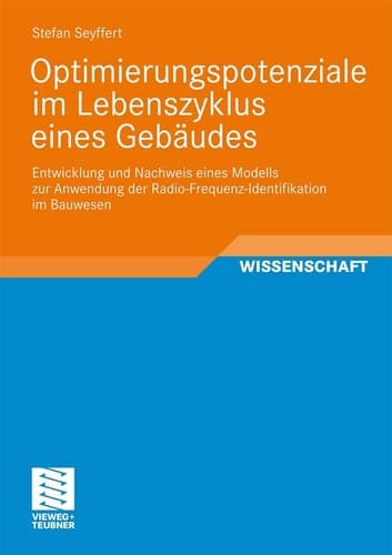 Optimierungspotenziale im Lebenszyklus eines Gebäudes Entwicklung und Nachweis eines Modells zur Anwendung der Radio-Frequenz-Identifikation im Bauwesen