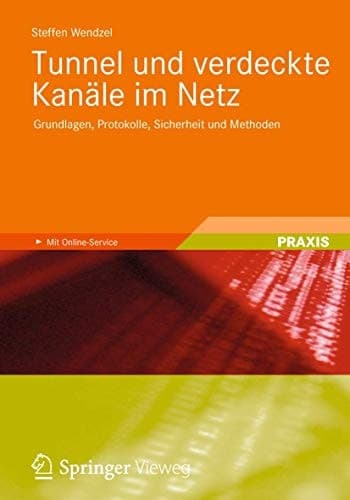 Tunnel und verdeckte Kanäle im Netz Grundlagen, Protokolle, Sicherheit und Methoden