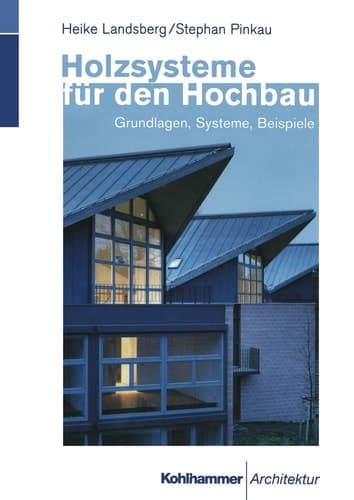 Holzsysteme für den Hochbau Grundlagen, Systeme, Beispiele