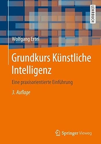 Grundkurs Künstliche Intelligenz Eine praxisorientierte Einführung