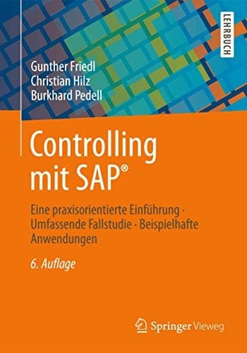 Controlling mit SAP®: Eine praxisorientierte Einführung - Umfassende Fallstudie - Beispielhafte Anwendungen (German Edition)