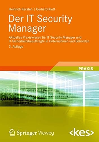 Der IT Security Manager Aktuelles Praxiswissen für IT Security Manager und IT-Sicherheitsbeauftragte in Unternehmen und Behörden